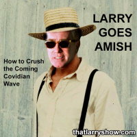 Episode 428: Larry Goes Amish - How to Crush the Coming Covidian Wave