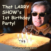 Episode 56: That LARRY SHOWS !st Birthday Party!