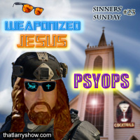 Episode 110: Weaponized Jesus: PSYOPS (Sinners Sunday #23)