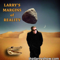 Episode 353: Larrys Margins of Reality
