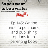 WRITER 145: Writing under a pen name and publishing options for a parenting book.