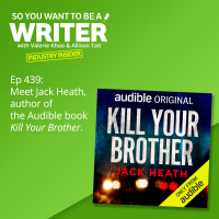 WRITER 439: Meet Jack Heath, author of the Audible book Kill Your Brother [Industry Insider]