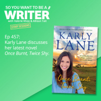 WRITER 457: Karly Lane discusses her latest novel Once Burnt, Twice Shy [Story Sessions series]