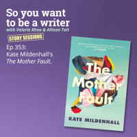 WRITER 353: Kate Mildenhalls The Mother Fault [Story Sessions series]