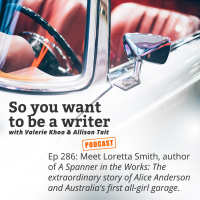WRITER 286: Meet Loretta Smith, author of A Spanner in the Works: The extraordinary story of Alice Anderson and Australias first all-girl garage.