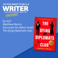 WRITER 422: Matthew Benns discusses his debut novel The Dying Diplomats Club [Story Sessions series]