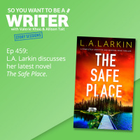 WRITER 459: L.A. Larkin discusses her latest novel The Safe Place [Story Sessions series]