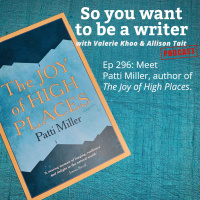 WRITER 296: Meet Patti Miller, author of The Joy of High Places.
