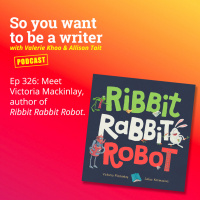 WRITER 326: Meet Victoria Mackinlay, author of Ribbit Rabbit Robot.