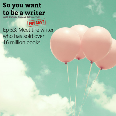 So You Want To Be A Writer With Valerie Khoo And Allison Tait: Australian Writers Centre Podcast