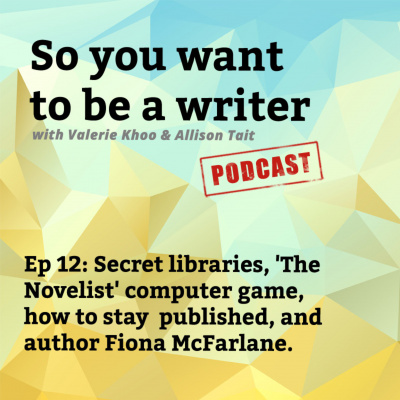 So You Want To Be A Writer With Valerie Khoo And Allison Tait: Australian Writers Centre Podcast