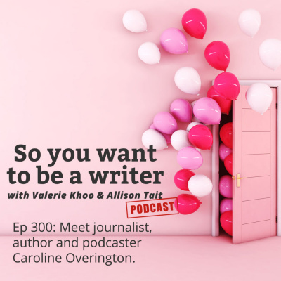 So You Want To Be A Writer With Valerie Khoo And Allison Tait: Australian Writers Centre Podcast