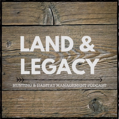 Land  Legacy Hunting  Habitat Management Podcast