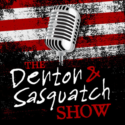Denton And Sasquatch Show