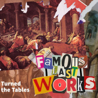 Turned the Tables - Famous Last Works - 29th March 2021