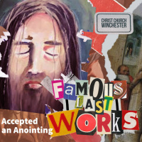 Accepted an Anointing - Famous Last Works - 31st March 2021