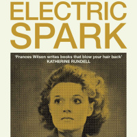 Frances Wilson: Electric Spark – The Enigma of Muriel Spark