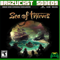 [Brazucast] S03E09 – Sea of Thieves