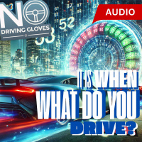 It is When, What do you Drive?