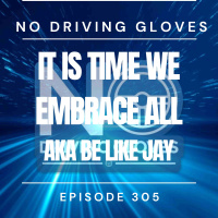 It is Time we Embrace All AKA Be like Jay ep 305