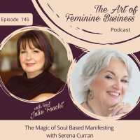Episode 145: The Magic of Soul Based Manifesting with Serena Curran
