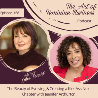 Episode 168: The Beauty of Evolving From a Midlife Dream Chaser to an Old Chick Creating a Kick-Ass Next Chapter with Jennifer Arthurton