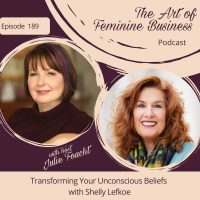 Episode 189 : Transforming Your Unconscious Beliefs with Shelly Lefkoe