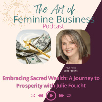 Embracing Sacred Wealth: A Journey to Prosperity with Julie Foucht