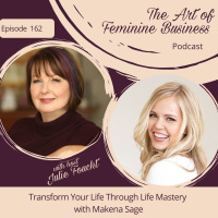 Episode 162: Transform Your Life Through Life Mastery with Makena Sage