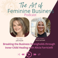 Breaking the Business Strongholds through Inner Child Healing with Alicia Farricielli