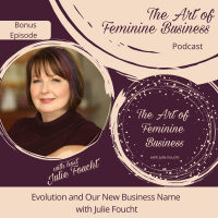 Bonus Episode: Evolution and Our New Business Name with Julie Foucht