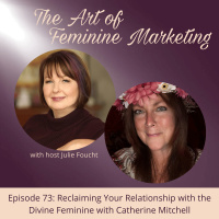 Episode 73: Reclaiming Your Relationship with the Divine Feminine with Catherine Mitchell