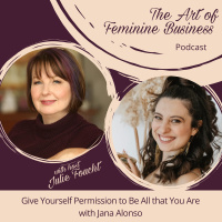 Give Yourself Permission to Be All that You Are with Jana Alonso