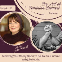 Episode 196: Solo Episode: Removing Your Money Blocks So You Can Double Your Income with Julie Foucht