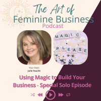 Special Solo Episode - Using Magic to Build Your Business with Julie Foucht