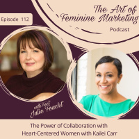 Episode 112: The Power of Collaboration with Heart-Centered Women with Kailei Carr