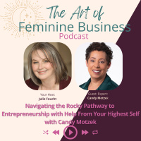 Navigating the Rocky Pathway to Entrepreneurship with Help From Your Highest Self with Candy Motzek