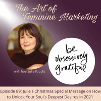 Episode 89: Christmas Special Message from Julie Foucht on How to Unlock your Soul’s Deepest Desires in 2021