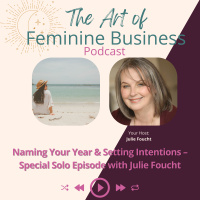 Naming Your Year  Setting Intentions – Special Solo Episode with Julie Foucht