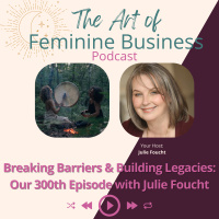 Breaking Barriers  Building Legacies: Our 300th Episode with Julie Foucht