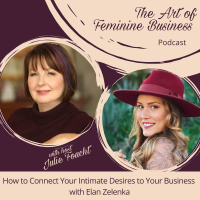 How to Connect Your Intimate Desires to Your Business with Elan Zelenka