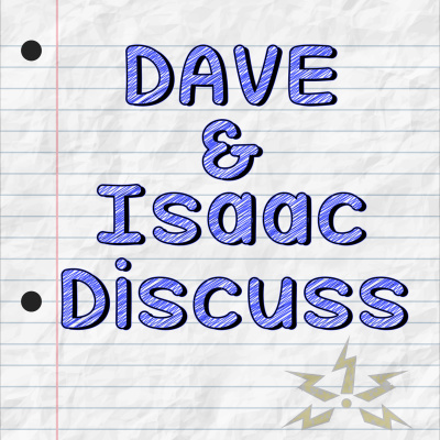 Dave And Isaac Discuss...