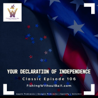 Classic Fishing Without Bait 106: Your Declaration of Independence