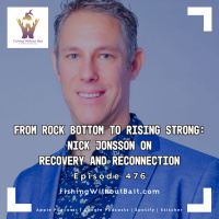 Fishing Without Bait 476: From Rock Bottom to Rising Strong: Nick Jonsson on Recovery and Reconnection