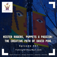 Fishing Without Bait 461: Mister Rogers, Puppets  Passion: The Creative Path of David Pohl