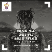 Fishing Without Bait 429: Wishing Well by Juice WRLD: �A Music Analysis