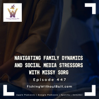 Fishing Without Bait 447: Navigating Family Dynamics and Social Media Stressors with Missy Sorg