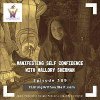 Fishing Without Bait 389: Manifesting Self Confidence with Mallory Sherman