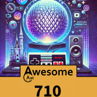 AwesomeCast 710: From Disney Magic to Unreal Gaming Revival: