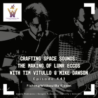 Fishing Without Bait 441: Crafting Space Sounds: The Making of LUNR ECCOS with Tim Vitullo  Mike Dawson
